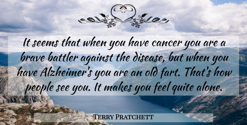 Terry Pratchett Quote About Cancer, Alzheimers, People: It Seems That When You...
