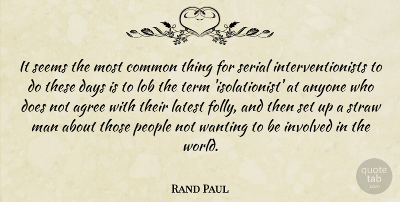 Rand Paul Quote About Agree, Anyone, Common, Days, Involved: It Seems The Most Common...