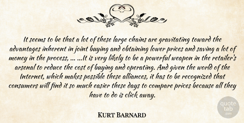 Kurt Barnard Quote About Advantages, Arsenal, Buying, Chains, Click: It Seems To Be That...