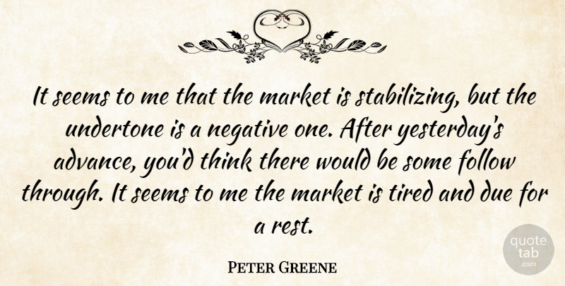 Peter Greene Quote About Due, Follow, Market, Negative, Seems: It Seems To Me That...