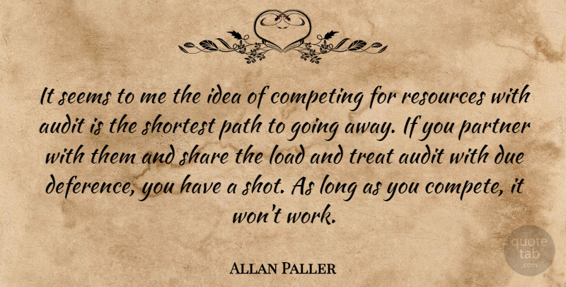 Allan Paller Quote About Audit, Competing, Due, Load, Partner: It Seems To Me The...