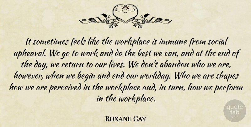 Roxane Gay Quote About Abandon, Begin, Best, Feels, Immune: It Sometimes Feels Like The...