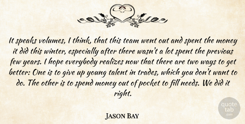 Jason Bay Quote About Everybody, Few, Fill, Hope, Money: It Speaks Volumes I Think...