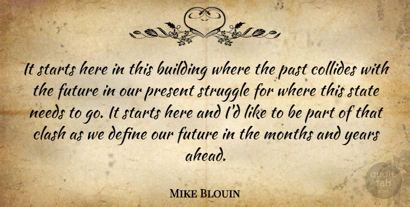 Mike Blouin Quote About Building, Clash, Define, Future, Months: It Starts Here In This...