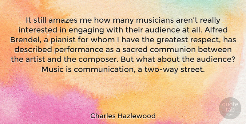 Charles Hazlewood Quote About Amazes, Artist, Audience, Communion, Engaging: It Still Amazes Me How...
