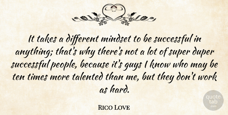 Rico Love Quote About Successful, People, Guy: It Takes A Different Mindset...