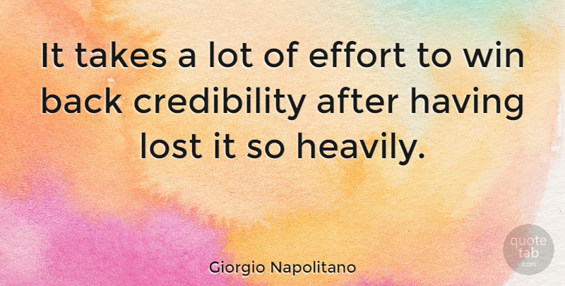 Giorgio Napolitano Quote About Winning, Effort, Lost: It Takes A Lot Of...