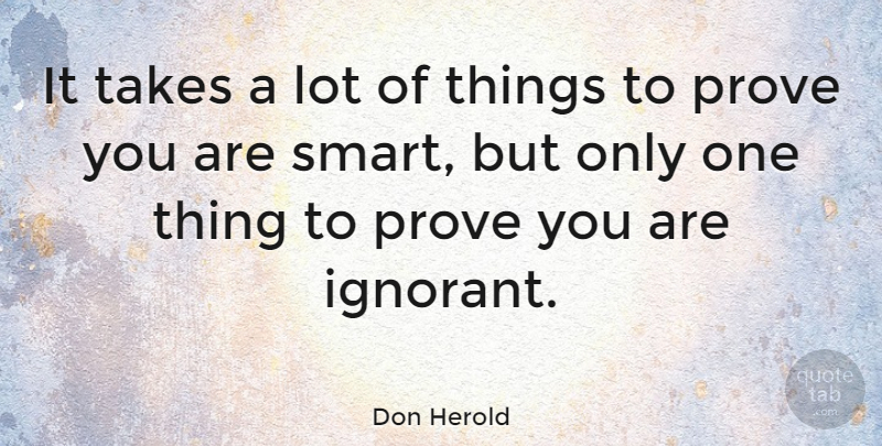 Don Herold Quote About Education, Smart, Ignorance: It Takes A Lot Of...