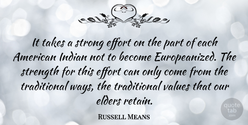 Russell Means Quote About Strong, Effort, Way: It Takes A Strong Effort...