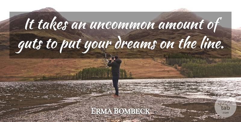 Erma Bombeck Quote About Dream, Lines, Uncommon: It Takes An Uncommon Amount...