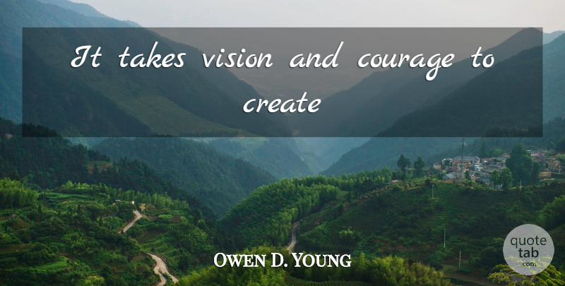 Owen D. Young Quote About Success, Vision: It Takes Vision And Courage...