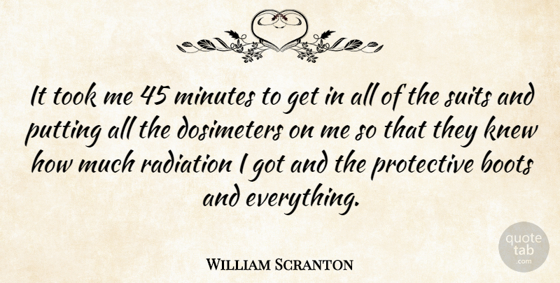 William Scranton Quote About Knew, Minutes, Putting, Radiation, Took: It Took Me 45 Minutes...