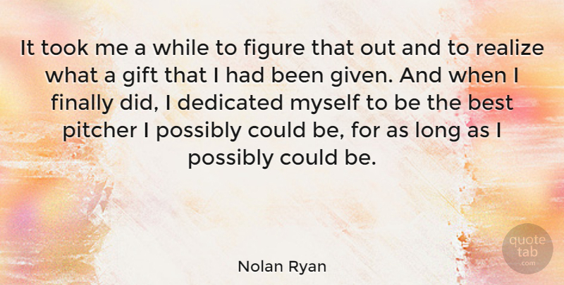 Nolan Ryan Quote About Sports, Long, Realizing: It Took Me A While...