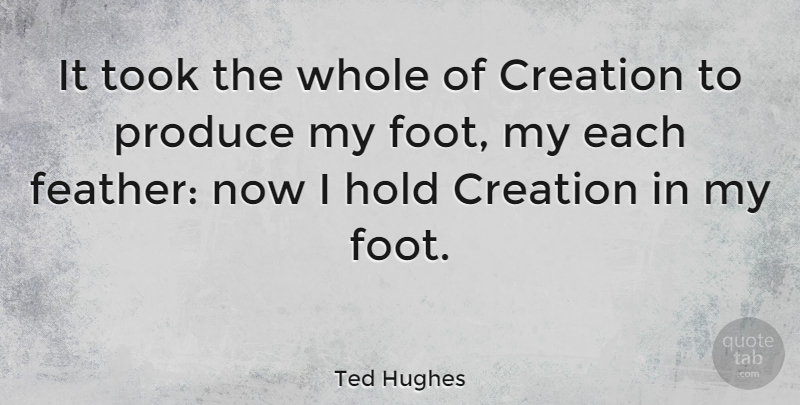 Ted Hughes Quote About Feet, Body, Sophistry: It Took The Whole Of...