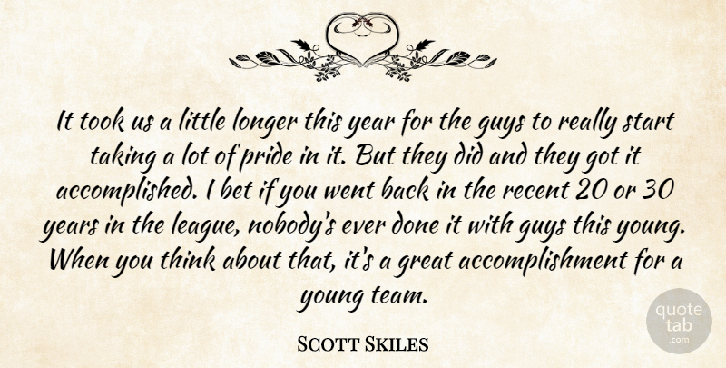 Scott Skiles Quote About Bet, Great, Guys, Longer, Pride: It Took Us A Little...