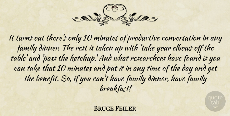 Bruce Feiler Quote About Conversation, Elbows, Family, Found, Minutes: It Turns Out Theres Only...