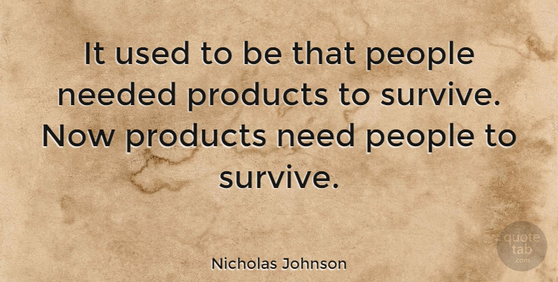 Nicholas Johnson Quote About People, Motivational Sales, Needs: It Used To Be That...