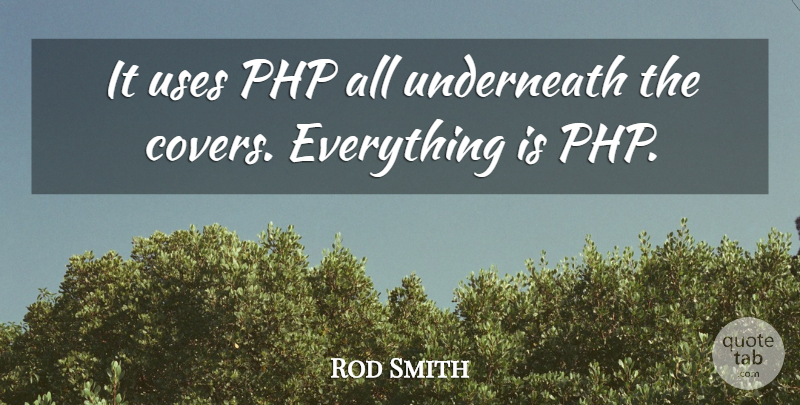 Rod Smith Quote About Underneath, Uses: It Uses Php All Underneath...