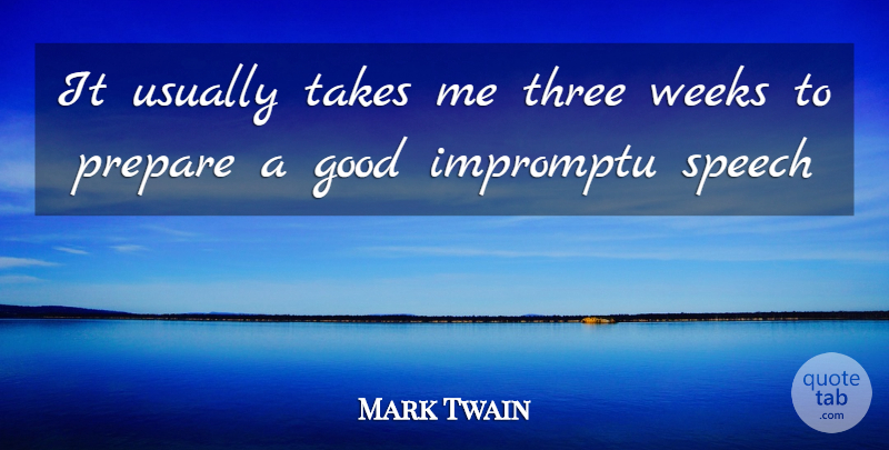Mark Twain Quote About Good, Impromptu, Prepare, Speech, Takes: It Usually Takes Me Three...