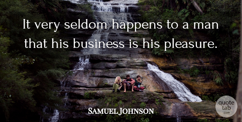 Samuel Johnson Quote About Business, Men, Pleasure: It Very Seldom Happens To...