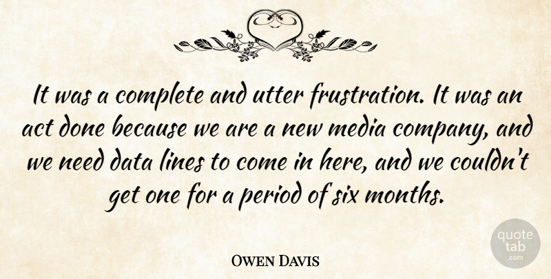 Owen Davis Quote About Act, Complete, Data, Lines, Media: It Was A Complete And...