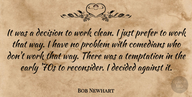 Bob Newhart Quote About Decision, Temptation, Comedian: It Was A Decision To...