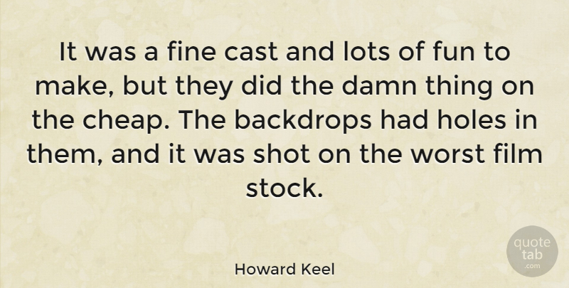 Howard Keel Quote About Cast, Damn, Fine, Holes, Lots: It Was A Fine Cast...