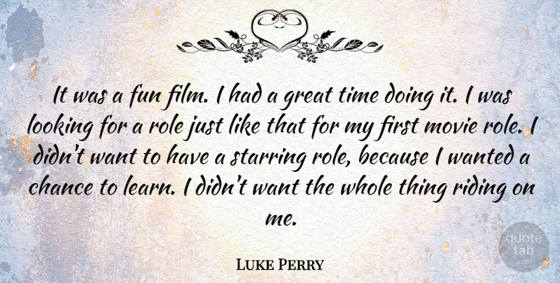 Luke Perry Quote About Chance, Fun, Great, Looking, Riding: It Was A Fun Film...
