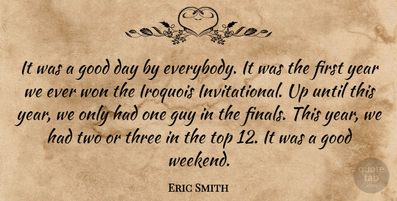 Eric Smith Quote About Good, Guy, Three, Top, Until: It Was A Good Day...