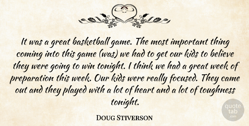 Doug Stiverson Quote About Basketball, Believe, Came, Coming, Game: It Was A Great Basketball...