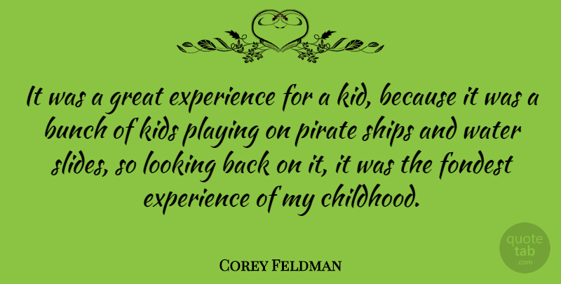 Corey Feldman Quote About Kids, Water, Childhood: It Was A Great Experience...