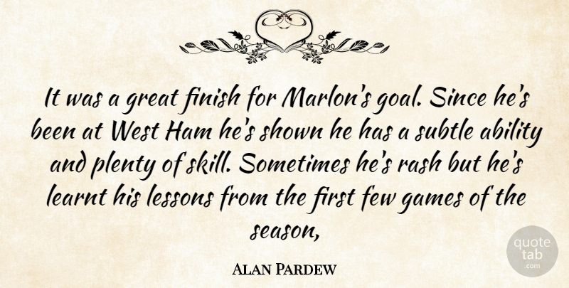 Alan Pardew Quote About Ability, Few, Finish, Games, Great: It Was A Great Finish...