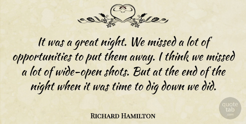 Richard Hamilton Quote About Dig, Great, Missed, Night, Time: It Was A Great Night...