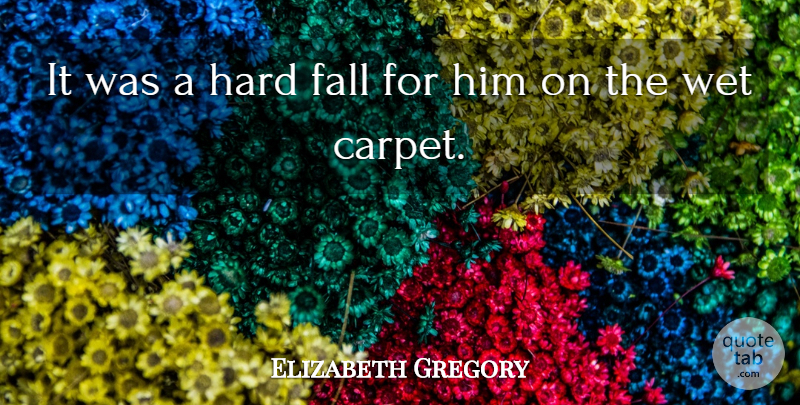 Elizabeth Gregory Quote About Fall, Hard, Wet: It Was A Hard Fall...