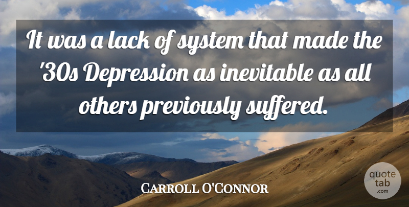 Carroll O'Connor Quote About Depression, Made, Inevitable: It Was A Lack Of...