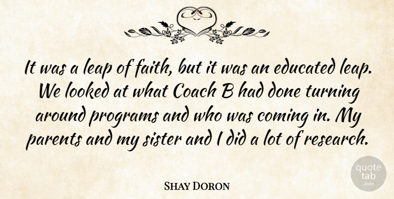 Shay Doron Quote About Coach, Coming, Educated, Faith, Leap: It Was A Leap Of...