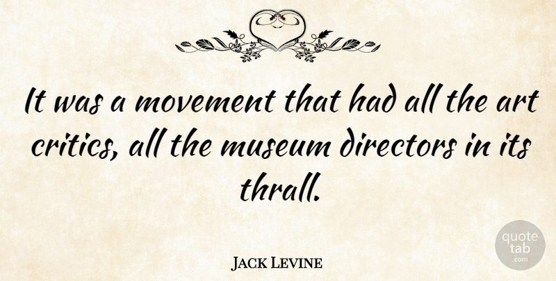 Jack Levine Quote About Art, Museums, Movement: It Was A Movement That...