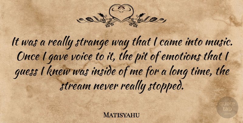 Matisyahu Quote About Came, Emotions, Gave, Guess, Inside: It Was A Really Strange...