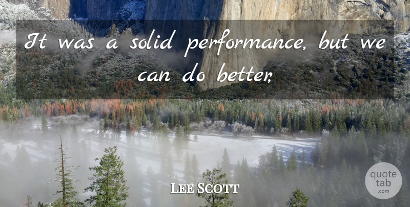 Lee Scott Quote About Performance, Solid: It Was A Solid Performance...