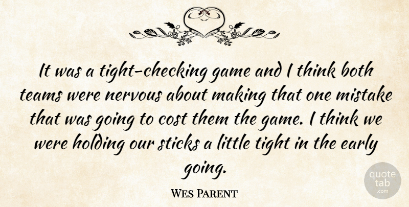 Wes Parent Quote About Both, Cost, Early, Game, Holding: It Was A Tight Checking...