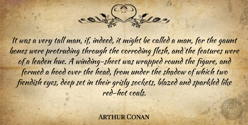 Arthur Conan Quote About Bones, Deep, Features, Formed, Hood: It Was A Very Tall...