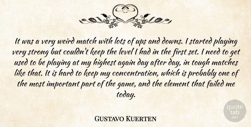 Gustavo Kuerten Quote About Again, Element, Failed, Hard, Highest: It Was A Very Weird...