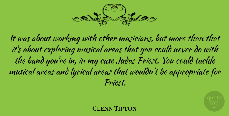 Glenn Tipton Quote About Musical, Band, Working With Others: It Was About Working With...