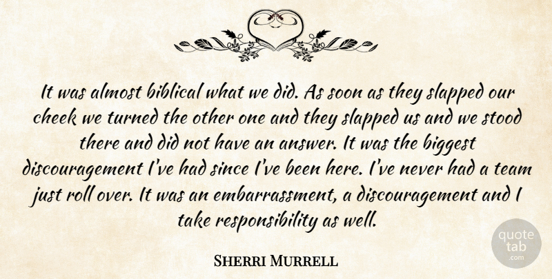 Sherri Murrell Quote About Almost, Biggest, Cheek, Responsibility, Roll: It Was Almost Biblical What...
