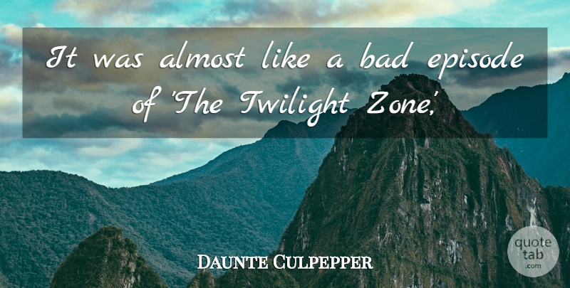 Daunte Culpepper Quote About Almost, Bad, Episode, Twilight: It Was Almost Like A...