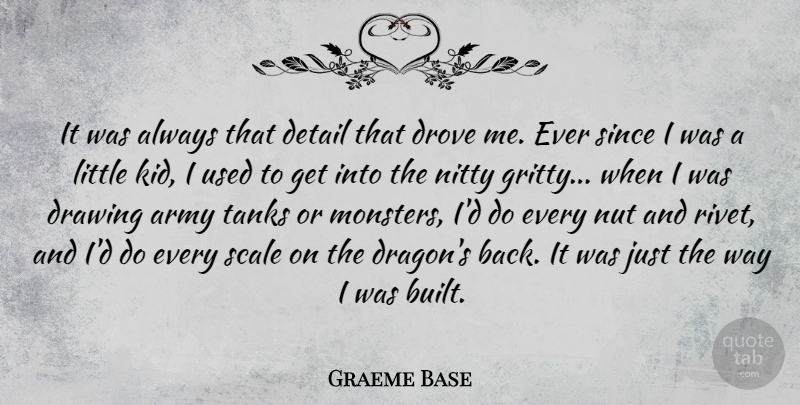 Graeme Base Quote About Detail, Drove, Nut, Scale, Since: It Was Always That Detail...