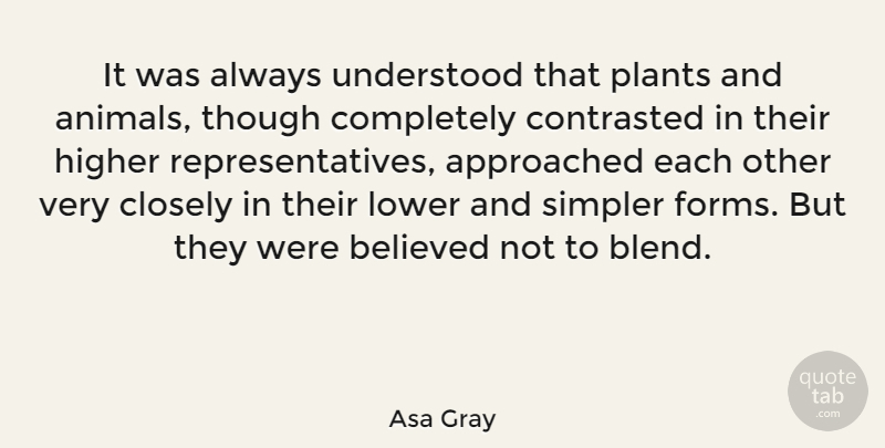 Asa Gray Quote About Animal, Plant, Form: It Was Always Understood That...