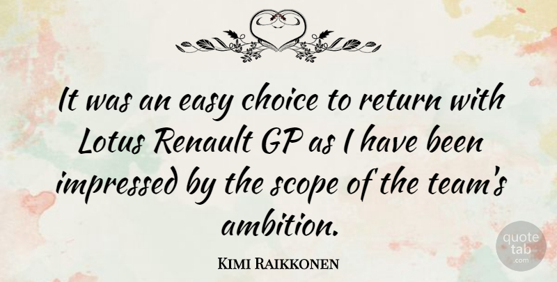 Kimi Raikkonen Quote About Team, Ambition, Gps: It Was An Easy Choice...