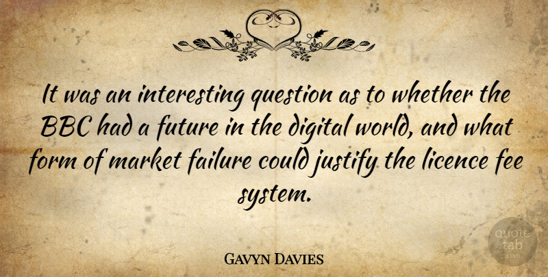 Gavyn Davies Quote About Interesting, World, Digital: It Was An Interesting Question...