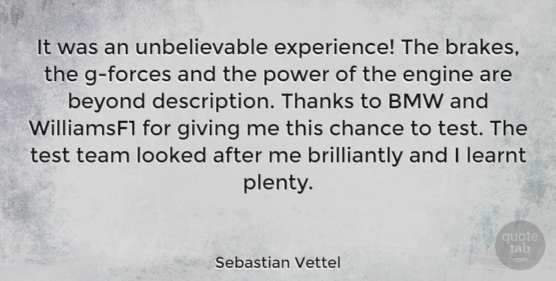 Sebastian Vettel Quote About Beyond, Bmw, Chance, Engine, Experience: It Was An Unbelievable Experience...